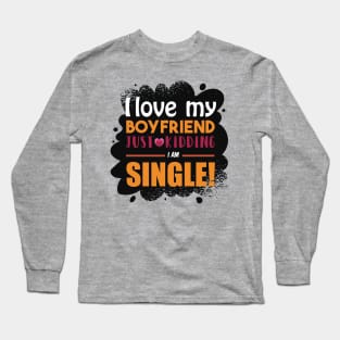 I am Single Funny Girl Quote Artwork Long Sleeve T-Shirt